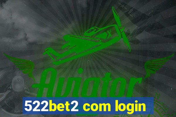 522bet2 com login